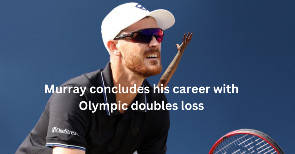 Murray's career ends with Olympic doubles defeat