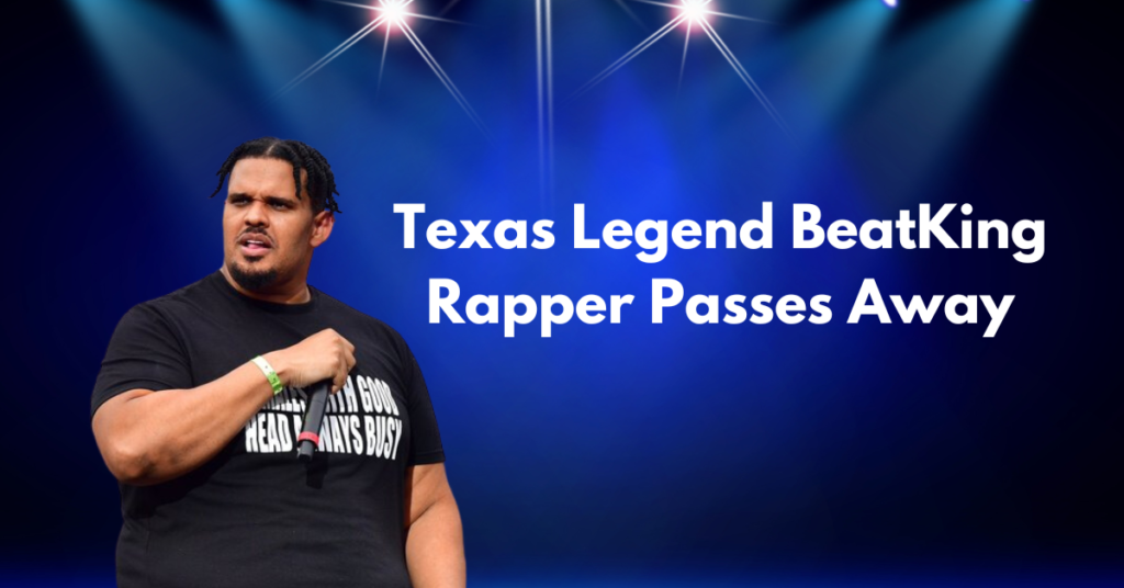 Texas Legend BeatKing Rapper Passes Away