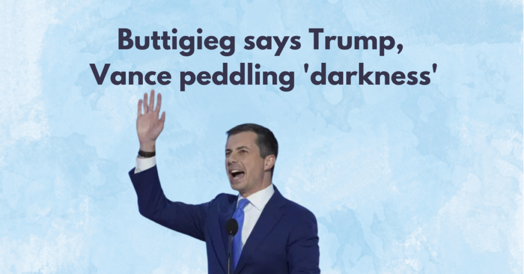 Buttigieg says Trump, Vance peddling 'darkness'