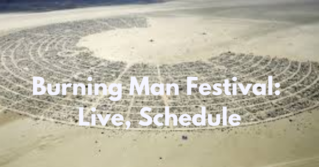 Burning Man Festival: Live, Schedule, A Fusion of Art, Culture, and Community in the Nevada Desert