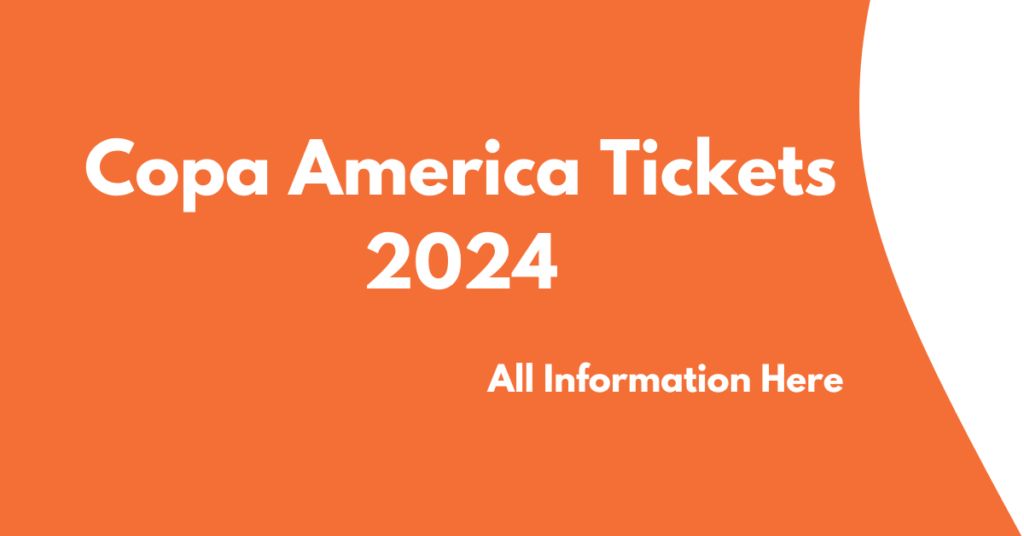 Copa America Tickets 2024, Events Schedule, Online Ticket Price