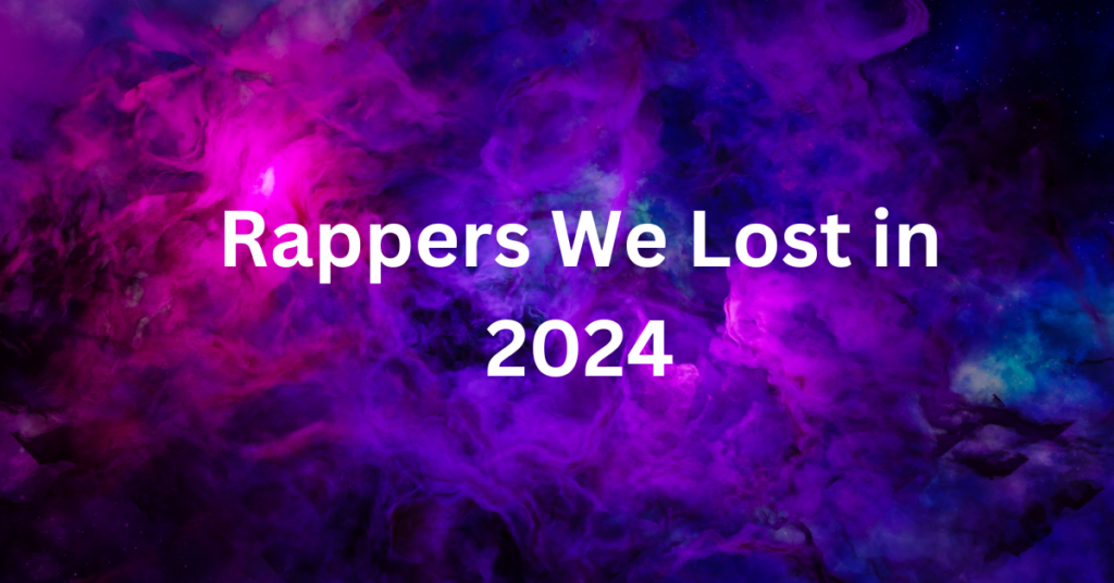 Rappers We Lost in 2024: A Year of Tragic Losses in Hip-Hop