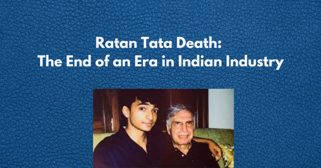 Ratan Tata Death: The End of an Era in Indian Industry